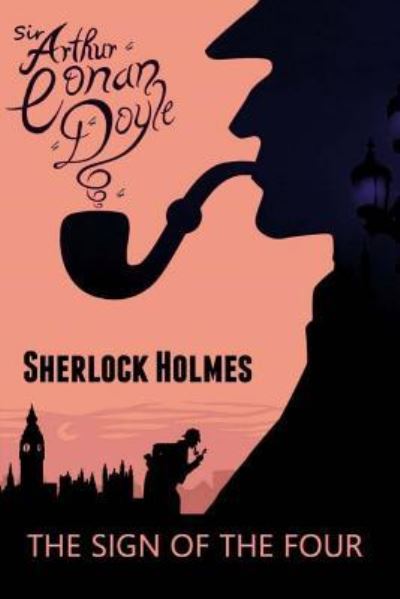 The Sign Of The Four - Sir Arthur Conan Doyle - Książki - Createspace Independent Publishing Platf - 9781976439247 - 16 września 2017