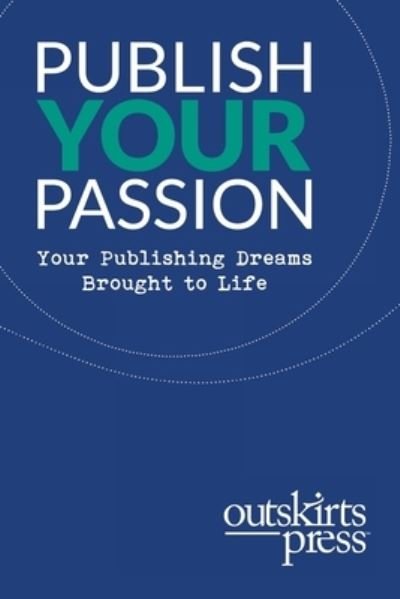 Cover for Brent Sampson · Outskirts Press Presents Publish Your Passion: Your Publishing Dreams Brought to Life (Paperback Book) (2019)