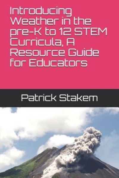 Cover for Patrick Stakem · Introducing Weather in the Pre-K to 12 Stem Curricula, a Resource Guide for Educators (Paperback Book) (2018)