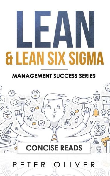 Lean & Lean Six SIGMA - Peter Oliver - Książki - Independently Published - 9781980779247 - 9 kwietnia 2018