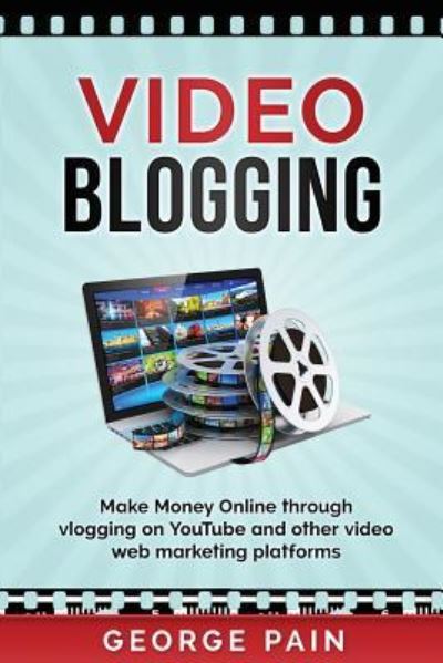 Cover for George Pain · Video Blogging Make Money Online through vlogging on YouTube and other video web marketing platforms (Paperback Book) (2017)