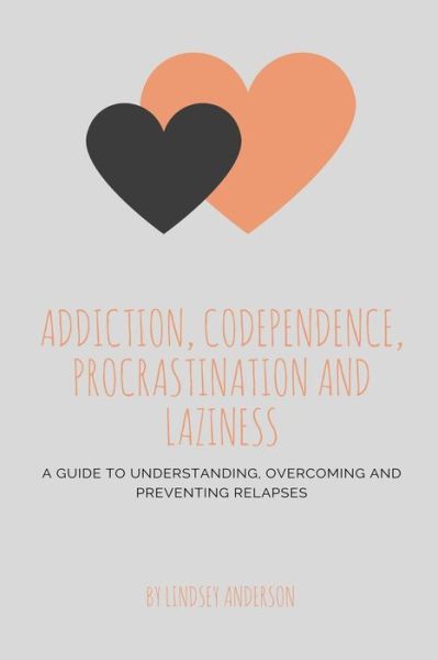 Cover for Lindsey Anderson · Addiction, Co-dependence, Procrastination and Laziness (Pocketbok) (2018)