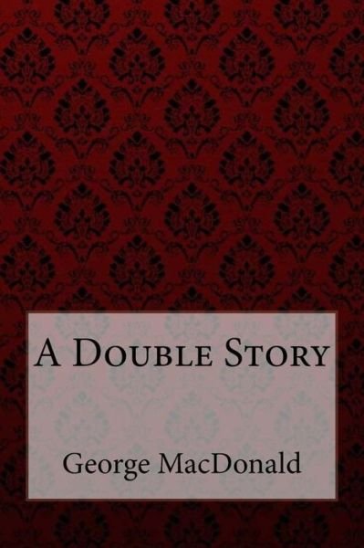 Cover for George MacDonald · A Double Story George MacDonald (Pocketbok) (2018)