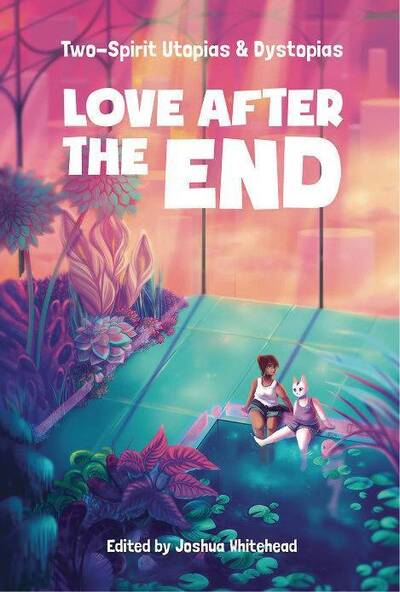 Cover for David Alexander Robertson · Love After the End: Two-Spirit Utopias &amp; Dystopias (Paperback Book) (2020)