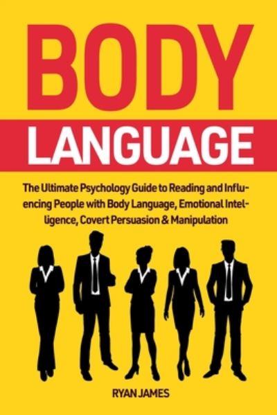 Cover for Ryan James · Body Language: The Ultimate Psychology Guide to Reading and Influencing People with Body Language, Emotional Intelligence, Covert Persuasion &amp; Manipulation (Pocketbok) (2020)