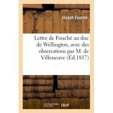 Cover for Fouche-j · Lettre De Fouché Au Duc De Wellington, Avec Des Observations Par M. De Villeneuve (Paperback Bog) [French edition] (2013)