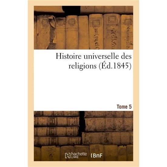 Cover for Jean Alexandre C Buchon · Histoire Universelle Des Religions Tome 5 (Paperback Book) (2016)