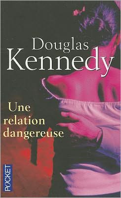 Cover for Douglas Kennedy · Une Relation Dangereuse (Paperback Book) [French edition] (2010)