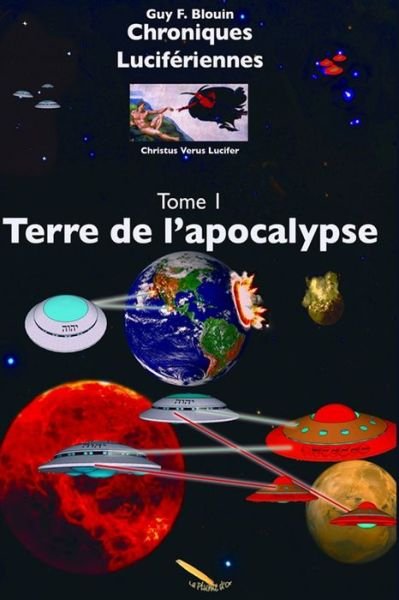 Cover for Guy F Blouin · Chroniques Luciferiennes Tome 1 Terre de l'Apocalypse (Paperback Book) (2016)