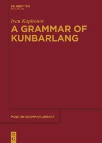 Cover for Ivan Kapitonov · A Grammar of Kunbarlang - Mouton Grammar Library [MGL] (Hardcover Book) (2021)