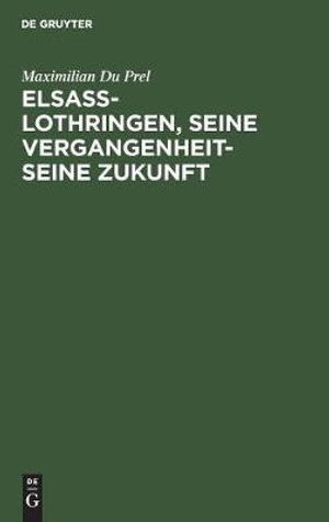 Cover for Maximilian Du Prel · Elsass-Lothringen, Seine Vergangenheit-Seine Zukunft (Book) (1901)