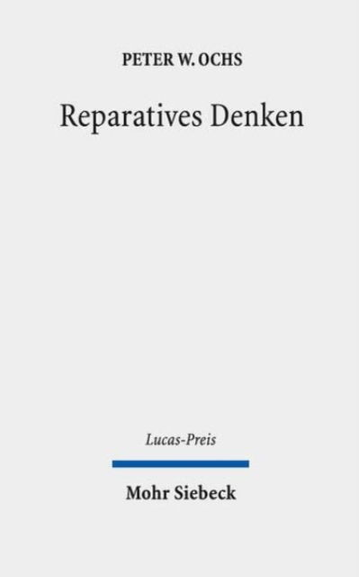 Cover for Peter W. Ochs · Reparatives Denken: Lehren aus den Werken von Hasdai Crescas, David Halivni und aus Scriptural Reasoning - Lucas-Preis (Hardcover Book) (2024)