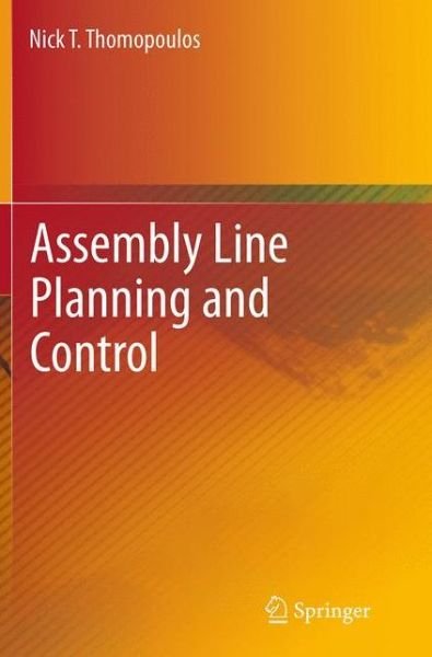 Nick T. Thomopoulos · Assembly Line Planning and Control (Paperback Book) [Softcover reprint of the original 1st ed. 2014 edition] (2016)