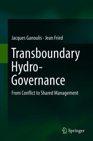 Cover for Jacques Ganoulis · Transboundary Hydro-Governance: From Conflict to Shared Management (Hardcover Book) [1st ed. 2018 edition] (2018)