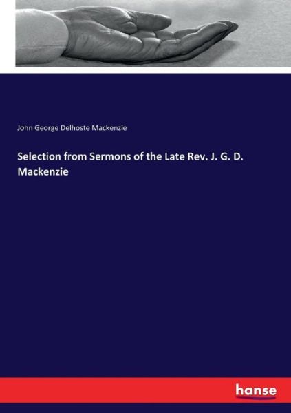 Cover for John George Delhoste MacKenzie · Selection from Sermons of the Late Rev. J. G. D. Mackenzie (Paperback Book) (2017)