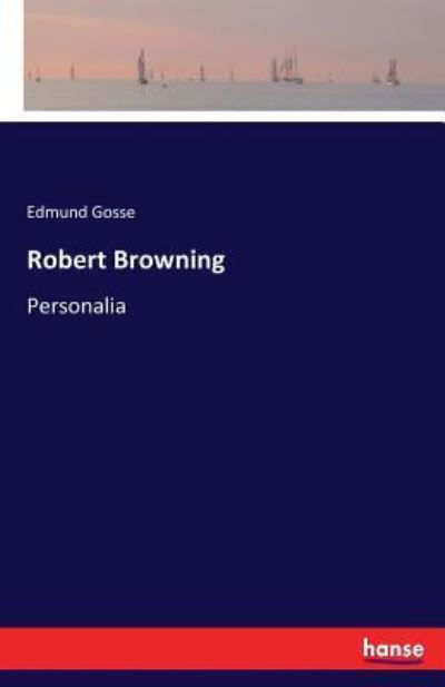 Robert Browning - Edmund Gosse - Books - Hansebooks - 9783337142247 - July 1, 2017