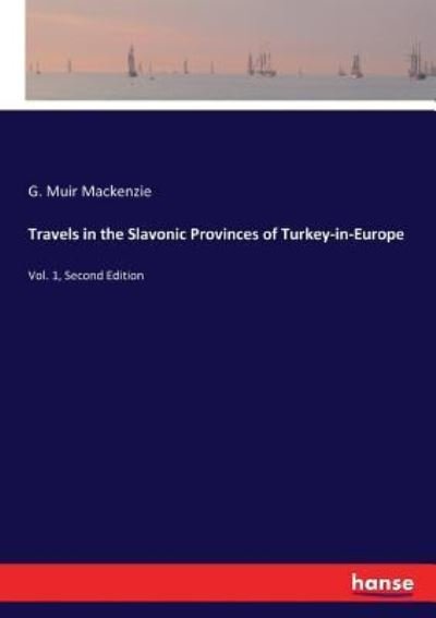 Cover for G Muir MacKenzie · Travels in the Slavonic Provinces of Turkey-in-Europe: Vol. 1, Second Edition (Paperback Book) (2017)