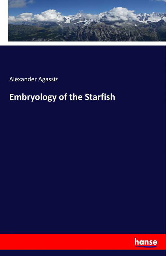 Cover for Agassiz · Embryology of the Starfish (Book) (2017)