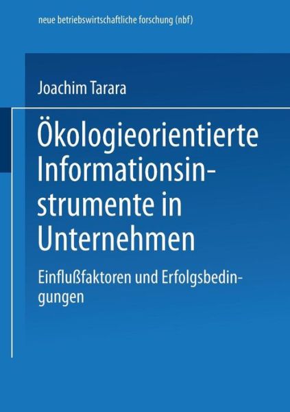 Cover for Joachim Tarara · OEkologieorientierte Informationsinstrumente in Unternehmen: Einflussfaktoren Und Erfolgsbedingungen - Neue Betriebswirtschaftliche Forschung (Nbf) (Paperback Book) [1997 edition] (1997)