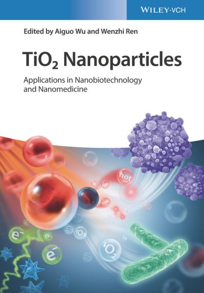 Cover for A Wu · TiO2 Nanoparticles: Applications in Nanobiotechnology and Nanomedicine (Hardcover Book) (2020)