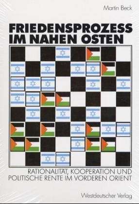 Cover for Martin Beck · Friedensprozess Im Nahen Osten: Rationalitat, Kooperation Und Politische Rente Im Vorderen Orient (Paperback Book) [2002 edition] (2002)