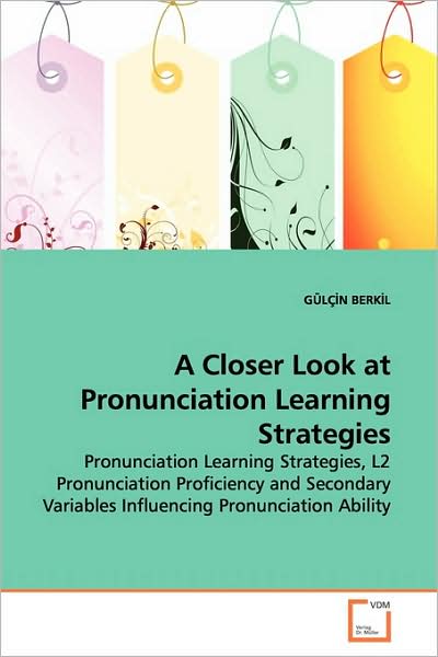 Cover for Gülçin Berkil · A Closer Look at Pronunciation Learning Strategies: Pronunciation Learning Strategies, L2 Pronunciation Proficiency and Secondary Variables Influencing Pronunciation Ability (Paperback Book) (2009)