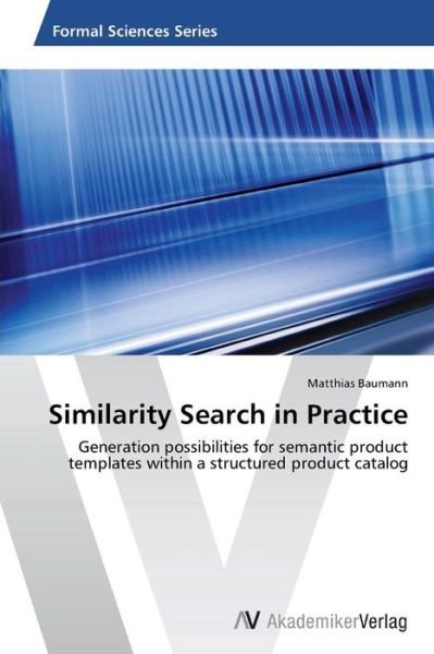 Cover for Baumann Matthias · Similarity Search in Practice (Paperback Bog) (2012)