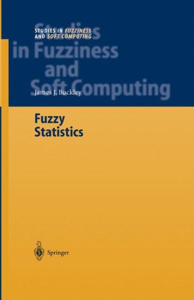 Cover for James J. Buckley · Fuzzy Statistics - Studies in Fuzziness and Soft Computing (Taschenbuch) [Softcover Reprint of Hardcover 1st Ed. 2004 edition] (2010)