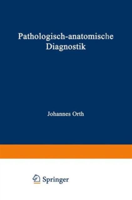 Cover for Orth Johannes Orth · Pathologisch-anatomische Diagnostik: nebst Anleitung zur Ausfuhrung von Obduktionen sowie von pathologisch-histologischen Untersuchungen (Pocketbok) (1917)