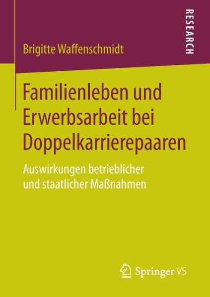 Cover for Brigitte Waffenschmidt · Familienleben Und Erwerbsarbeit Bei Doppelkarrierepaaren: Auswirkungen Betrieblicher Und Staatlicher Massnahmen (Paperback Book) [2015 edition] (2015)