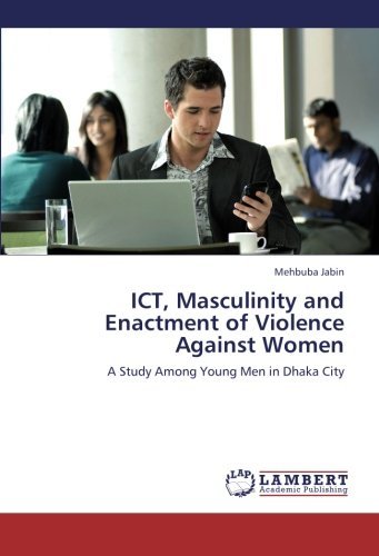 Cover for Mehbuba Jabin · Ict, Masculinity and Enactment of Violence Against Women: a Study Among Young men in Dhaka City (Pocketbok) (2012)