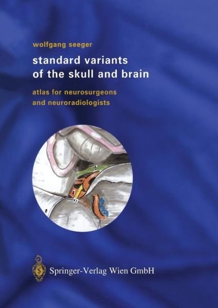 Wolfgang Seeger · Standard Variants of the Skull and Brain: Atlas for Neurosurgeons and Neuroradiologists (Paperback Book) [Softcover Reprint of the Original 1st Ed. 2003 edition] (2014)