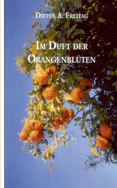Cover for Dieter A. Freitag · Im Duft Der Orangenbluten (Paperback Book) [German edition] (2013)