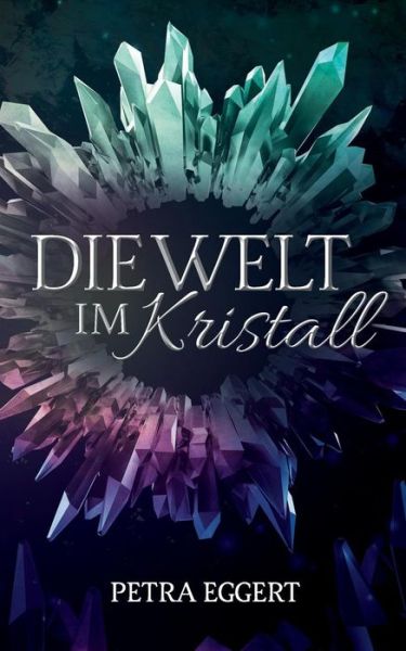Cover for Petra Eggert · Die Welt Im Kristall (Paperback Book) (2015)
