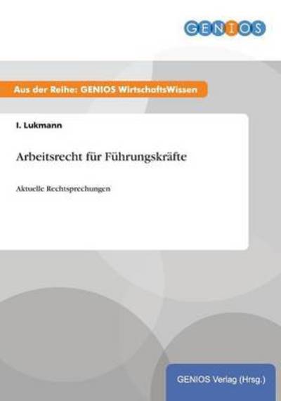Cover for I Lukmann · Arbeitsrecht fur Fuhrungskrafte: Aktuelle Rechtsprechungen (Paperback Book) (2015)