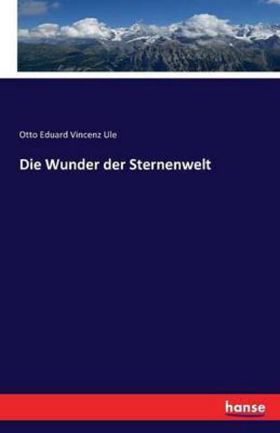 Cover for Otto Eduard Vincenz Ule · Die Wunder der Sternenwelt (Paperback Book) (2016)