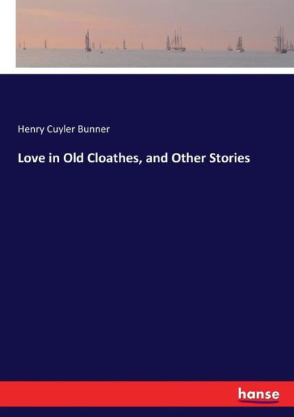 Cover for Bunner · Love in Old Cloathes, and Other (Book) (2017)