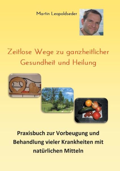 Cover for Martin Leopoldseder · Zeitlose Wege zu ganzheitlicher Gesundheit und Heilung (Paperback Book) (2018)