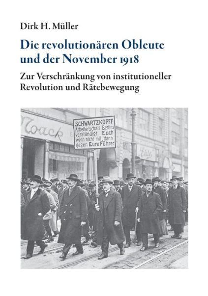 Cover for Dirk H Muller · Die revolutionaren Obleute und der November 1918: Zur Verschrankung von institutioneller Revolution und Ratebewegung (Paperback Book) (2020)