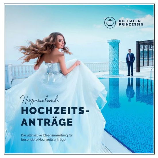 Cover for Herzverankernde Hochzeitsantrage: Die ultimative Ideensammlung fur besondere Hochzeitsantrage (Paperback Book) (2020)