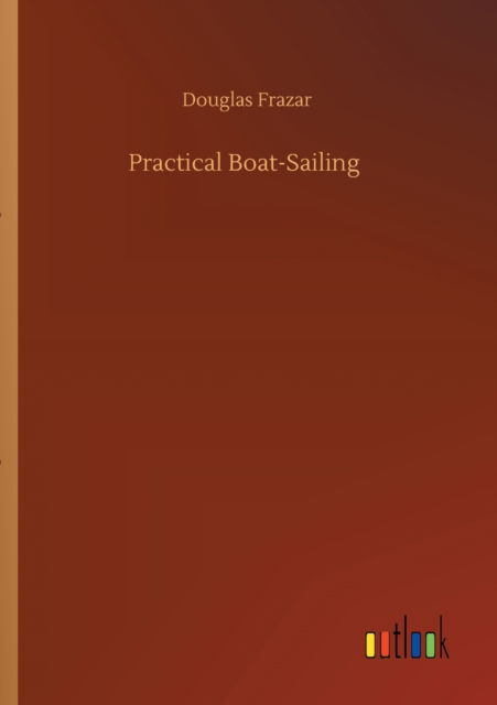 Cover for Douglas Frazar · Practical Boat-Sailing (Paperback Book) (2020)