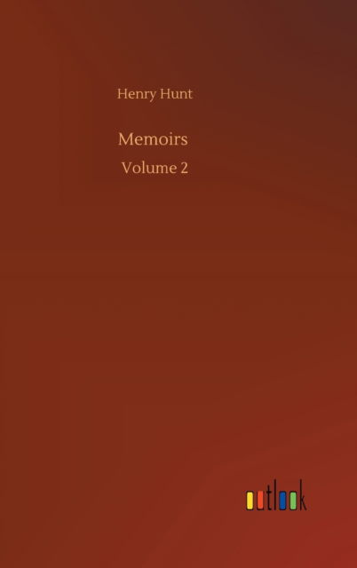 Cover for Henry Hunt · Memoirs: Volume 2 (Hardcover Book) (2020)