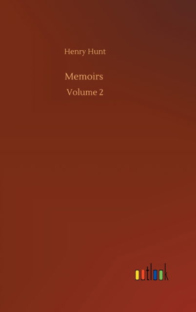 Cover for Henry Hunt · Memoirs: Volume 2 (Inbunden Bok) (2020)