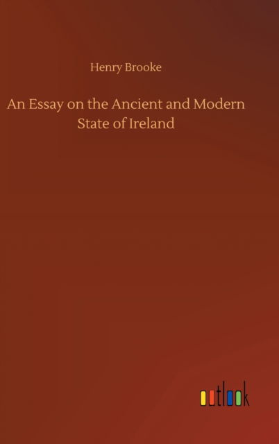 Cover for Henry Brooke · An Essay on the Ancient and Modern State of Ireland (Hardcover Book) (2020)