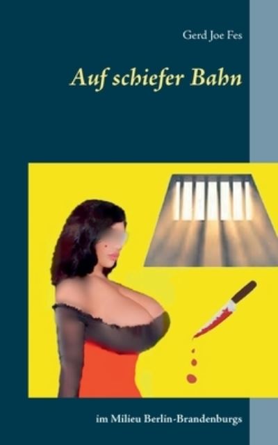 Cover for Gerd Joe Fes · Auf schiefer Bahn: im Milieu Berlin-Brandenburgs (Paperback Book) (2021)