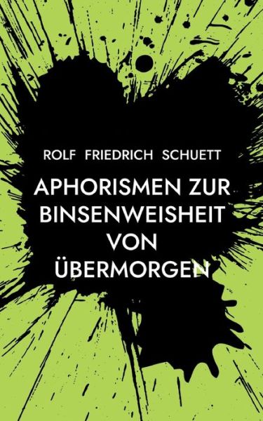 Cover for Rolf Friedrich Schuett · Aphorismen zur Binsenweisheit von ubermorgen (Paperback Book) (2022)