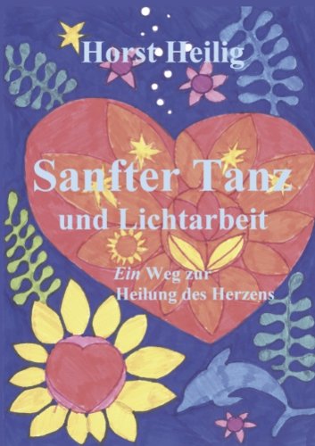Cover for Horst Heilig · Sanfter Tanz und Lichtarbeit. Ein Weg zur Heilung des Herzens. (Paperback Book) [German edition] (2000)
