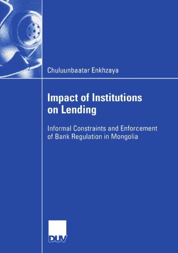 Impact of Institutions on Lending: Informal Constraints and Enforcement of Bank Regulation in Mongolia - Chuluunbaatar Enkhzaya - Books - Deutscher Universitats-Verlag - 9783835000247 - August 25, 2006