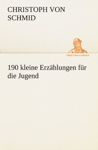 Cover for Christoph Von Schmid · 190 Kleine Erzählungen Für Die Jugend (Tredition Classics) (German Edition) (Paperback Book) [German edition] (2012)