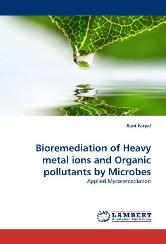 Cover for Rani Faryal · Bioremediation of Heavy Metal Ions and Organic Pollutants by Microbes (Paperback Book) (2010)